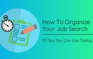 How To Organize Your Job Search: 10 Tips You Can Use Today