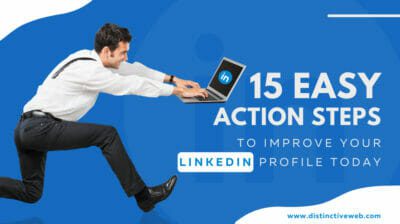 15 Easy Action Steps To Help Improve Your LinkedIn Profile Today