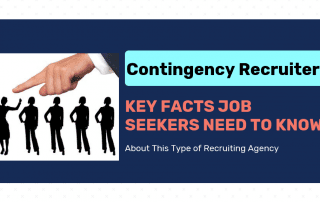 Contingency Recruiters: Key Facts Job Seekers Need To Know About This Type Of Agency