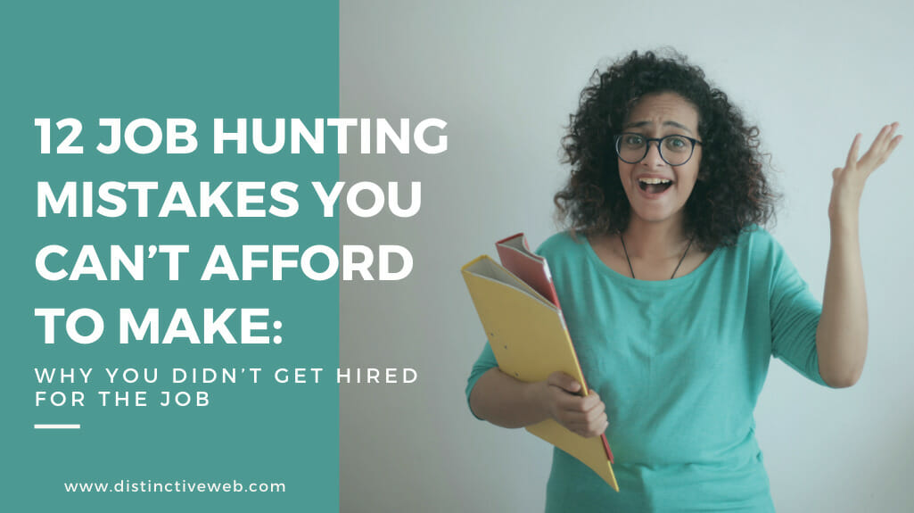 12 Job Hunting Mistakes You Can’t Afford To Make: Why You Didn’t Get Hired For The Job