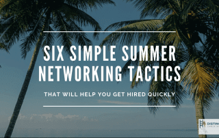 Six Simple Summer Networking Tactics That Will Help You Get Hired Quickly