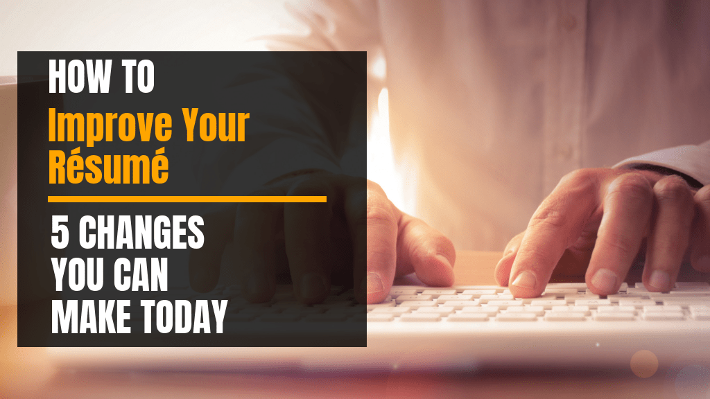 How to improve your resume - 5 changes you can make today