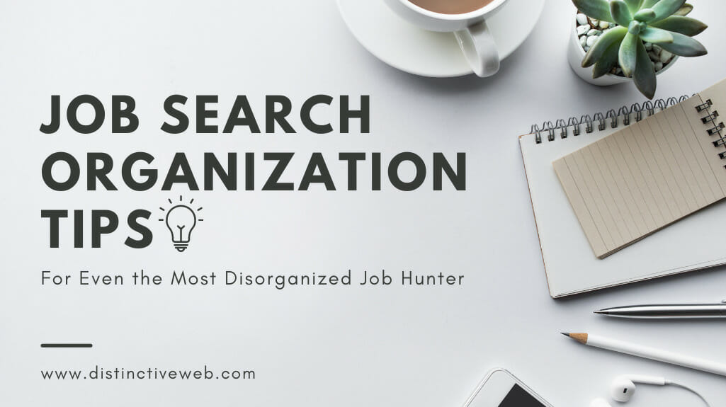 Job Search Organization Tips For Even The Most Disorganized Job Hunter